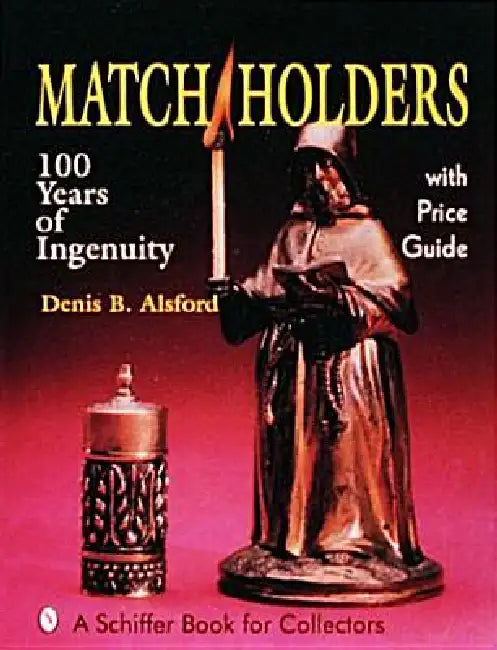 Match Holders: 100 Years of Ingenuity by Denis B. Alsford