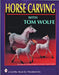 Horse Carving with Tom Wolfe: With Tom Wolfe by Tom Wolfe