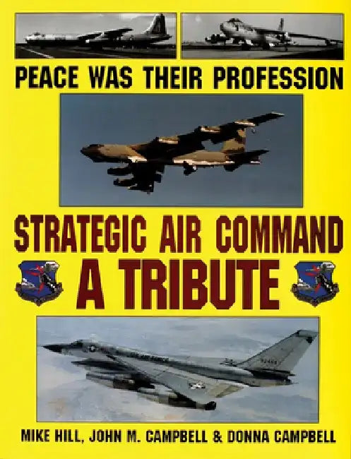 Peace Was Their Profession: Strategic Air Command: A Tribute by Mike Hill