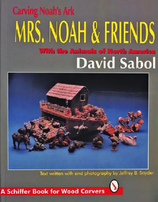Carving Noah's Ark: Mrs. Noah & Friends, the Animals of North America by David Sabol