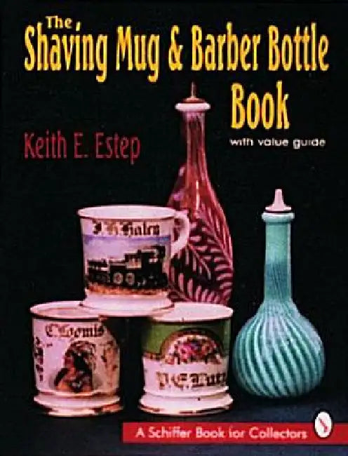 The Shaving Mug and Barber Bottle Book by Keith E. Estep