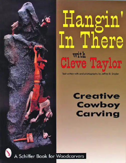 Hangin' in There: Creative Cowboy Carving by Cleve Taylor