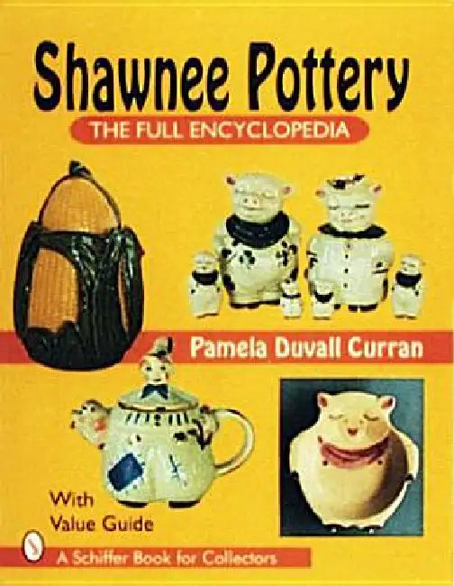 Shawnee Pottery: The Full Encyclopedia by Pam Curran