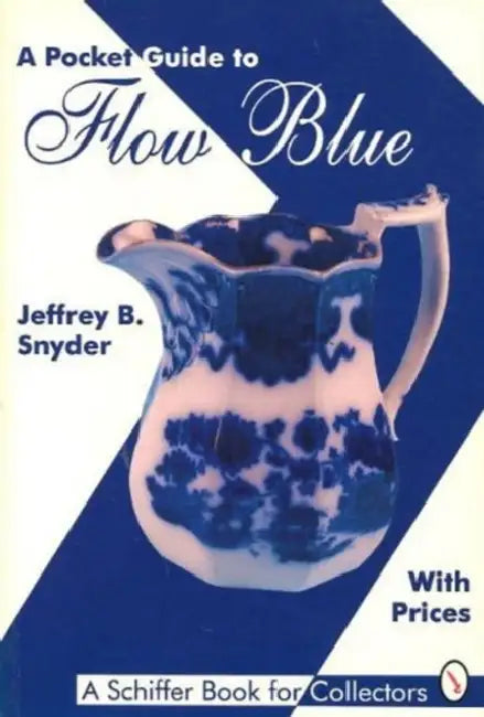 A Pocket Guide to Flow Blue by Jeffrey B. Snyder
