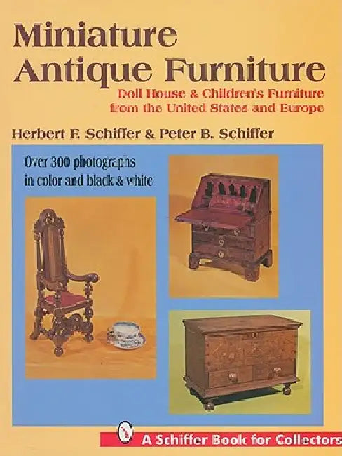 Miniature Antique Furniture by Herbert And Peter Schiffer