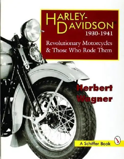 Harley Davidson Motorcycles, 1930-1941: Revolutionary Motorcycles and Those Who Made Them by Herbert Wagner