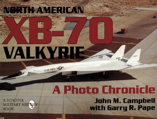 North American Xb-70 Valkyrie: A Photo Chronicle by John M. Campbell