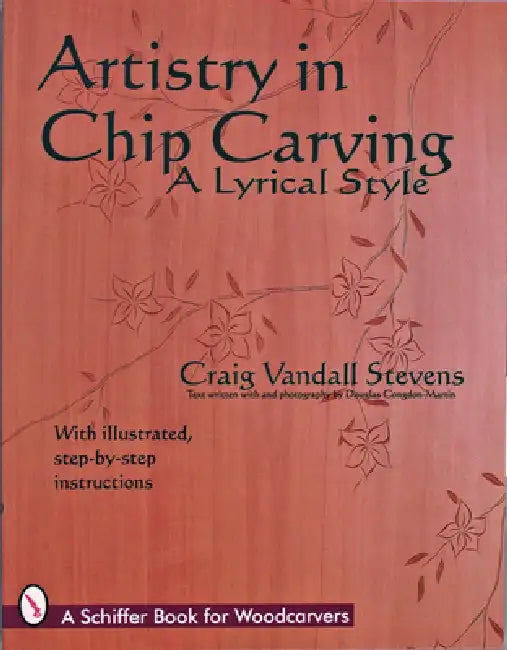 Artistry in Chip Carving: A Lyrical Style by Craig Vandall Stevens