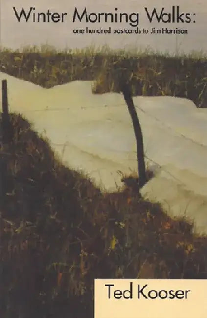 Winter Morning Walks: 100 Postcards to Jim Harrison by Ted Kooser