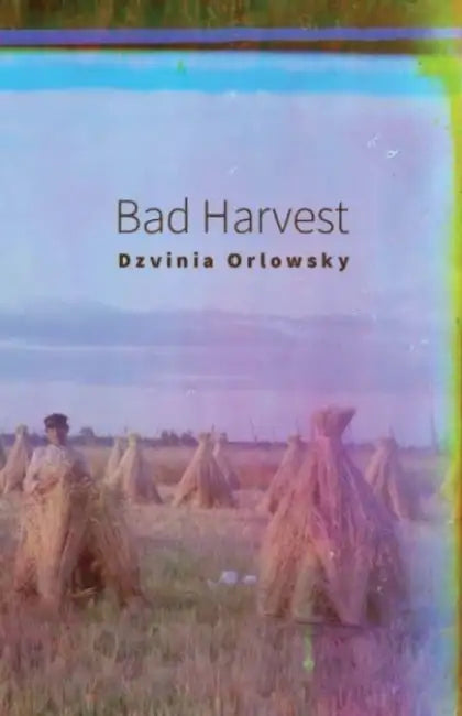 Bad Harvest by Dzvinia Orlowsky