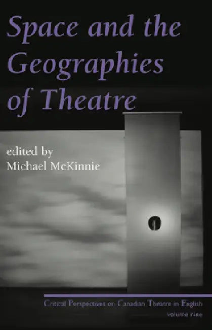Space and the Geographies of Theatre by Michael McKinnie