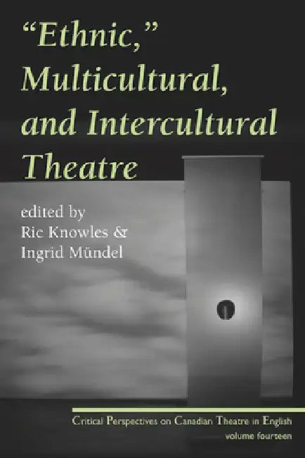 Ethnic, Multicultural, and Intercultural Theatre by Ric Knowles, Ingrid Mündel