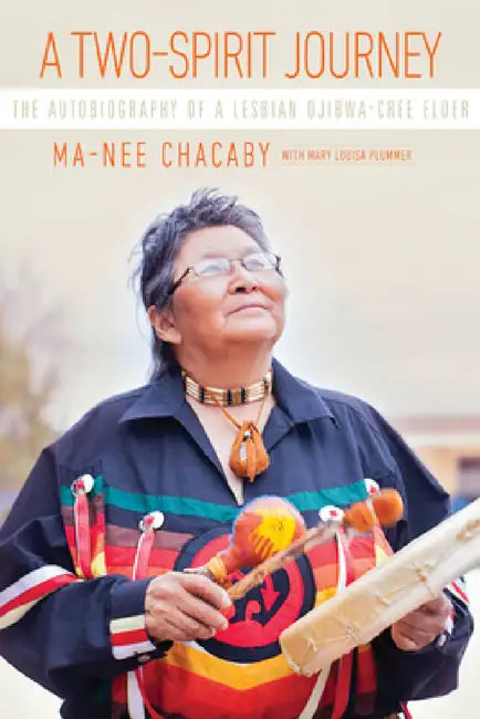 A Two-Spirit Journey: The Autobiography of a Lesbian Ojibwa-Cree Elder by Ma-Nee Chacaby, Mary Louisa Plummer