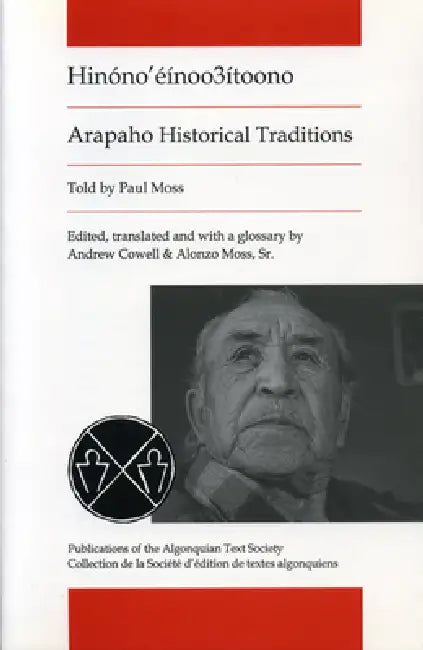 Arapaho Historical Traditions: Hinono'einoo3itoono by Alonzo Moss Sr, Andrew Cowell