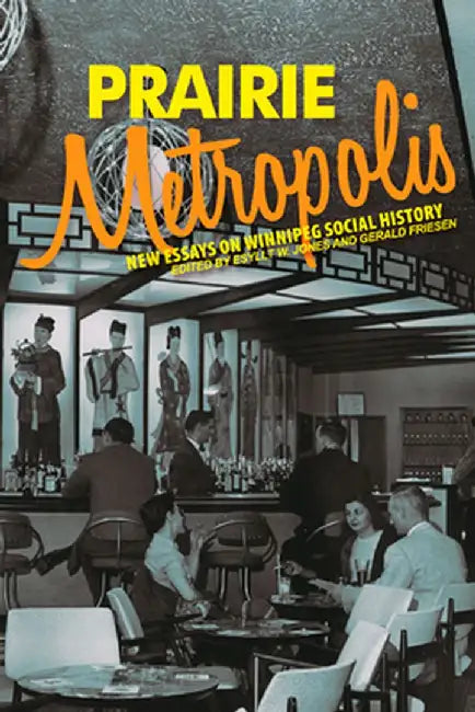 Prairie Metropolis: New Essays on Winnipeg Social History by Gerry Kopelow