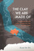 The Clay We Are Made of: Haudenosaunee Land Tenure on the Grand River by Susan M. Hill