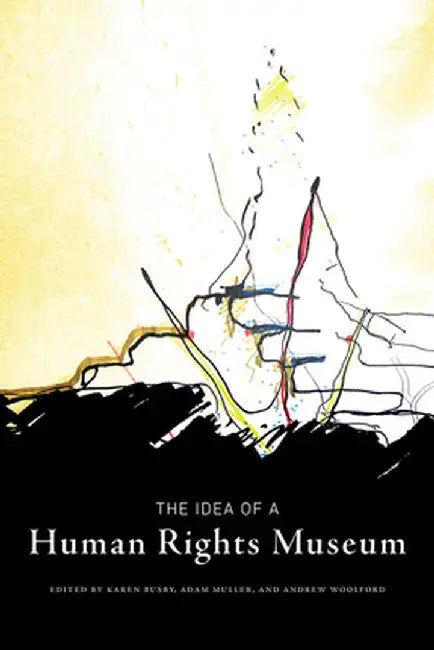 The Idea of a Human Rights Museum by Karen Busby