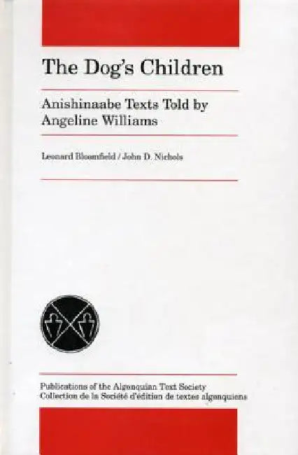 The Dog's Children: Anishinaabe Texts Told by Angeline Williams by Bloomfield, Leonard