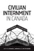 Civilian Internment in Canada: Histories and Legacies by Rhonda L. Hinther