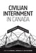 Civilian Internment in Canada: Histories and Legacies by Rhonda L. Hinther