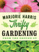 Thrifty Gardening by Marjorie Harris