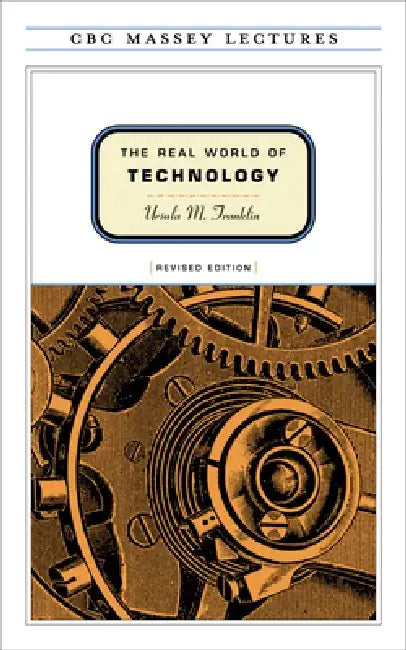 The Real World of Technology by Ursula Franklin