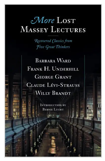 More Lost Massey Lectures by Barbara Ward, Frank Underhill, George Grant