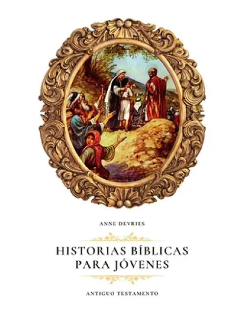 Historias Bíblicas para Jóvenes: Antiguo Testamento by Anne DeVries