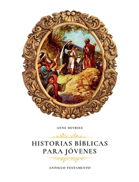 Historias Bíblicas para Jóvenes: Antiguo Testamento by Anne DeVries