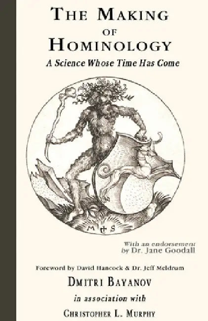 The Making of Hominology: A Science Whose Time Has Come by Dmitri Bayanov