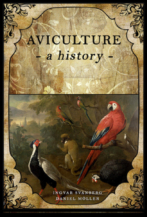 Aviculture: A History by Ingvar Svanberg, Daniel Moller