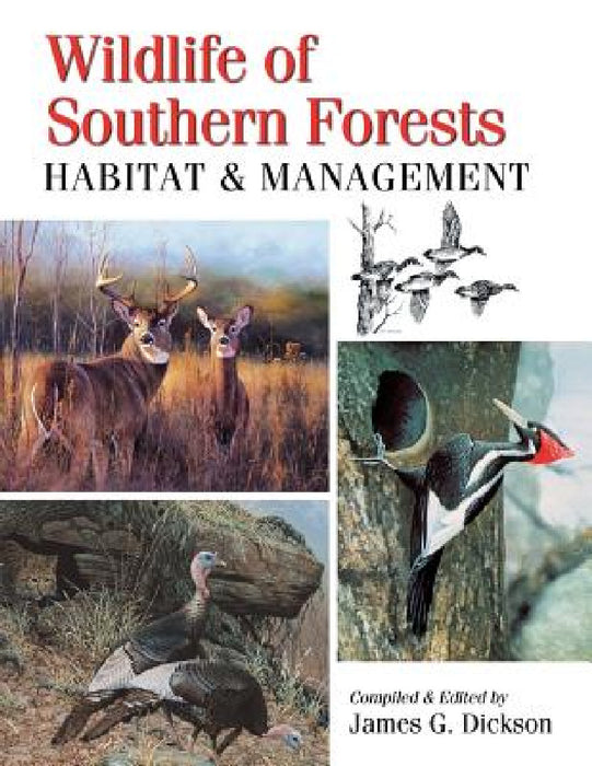 Wildlife of Southern Forests: Habitat & Management by James G. Dickson