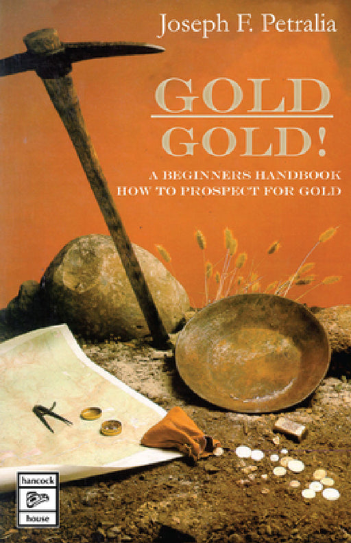 Gold! Gold!: A Beginners Handbook: How to Prospect for Gold by Joseph Petralia