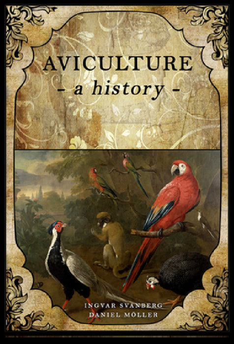 Aviculture: A History by Ingvar Svanberg, Daniel Moller