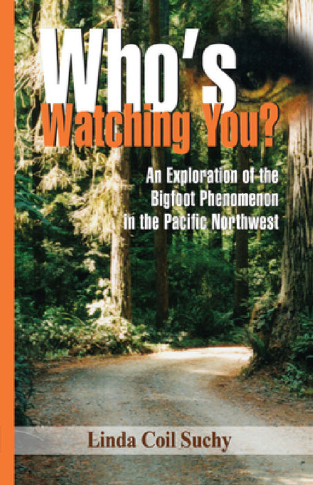 Who's Watching You?: An Exploration of the Bigfoot Phenomenon in the Pacific Northwest by Linda Coil-Suchy
