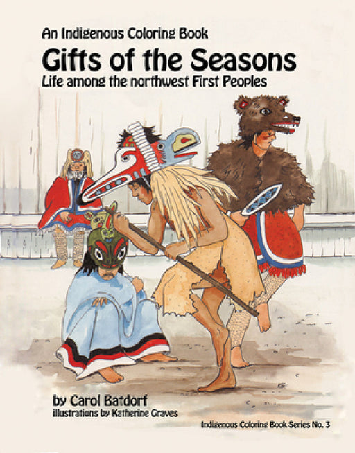 Gifts of the Season: An Indigenous Coloring Book No.3 - Life Among the Northwest First Peoples by Carol Batdorf, Katherine Graves