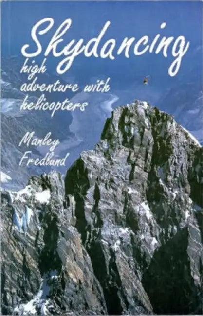 Skydancing: High Adventure with Helicopters by Manley Fredlund