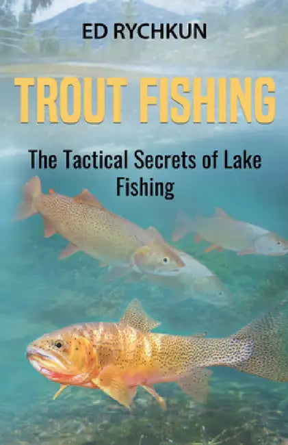 Trout Fishing: The Tactical Secrets of Lake Fishing (3rd Printing) by Ed Rychkun