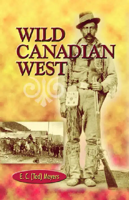 Wild Canadian West by E. C. Meyers
