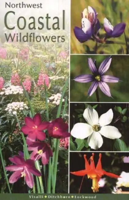 Northwest Coastal Wildflowers by Dana Visalli, Derrick Ditchburn