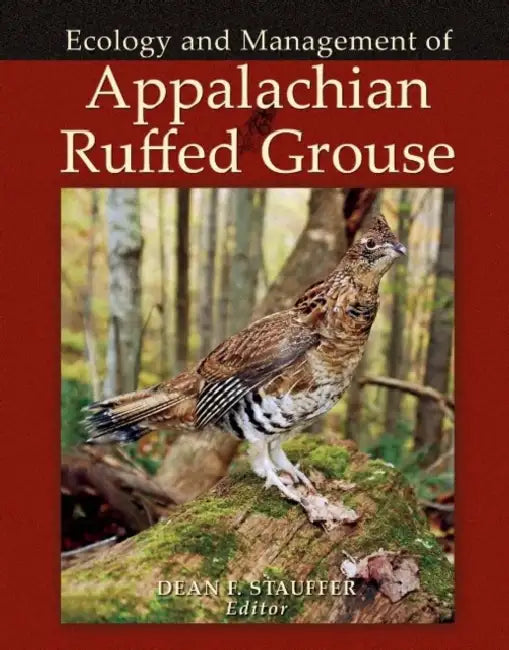 Appalachian Ruffed Grouse: Ecology and Management by Dean F. Stauffer