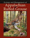 Appalachian Ruffed Grouse: Ecology and Management by Dean F. Stauffer