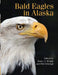 Bald Eagles in Alaska by Bruce a. Wright, Phil Schempf