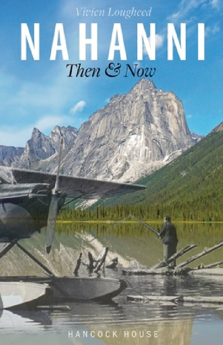 Nahanni Then and Now by Lougheed Vivien