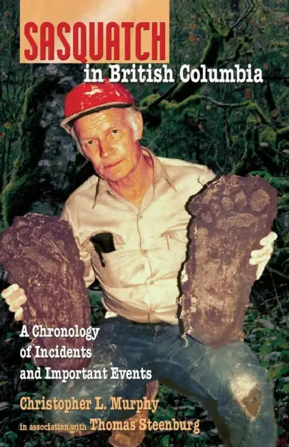Sasquatch in British Columbia: A Chronology of Incidents & Important Events by Chris L. Murphy, Thomas Steenburg