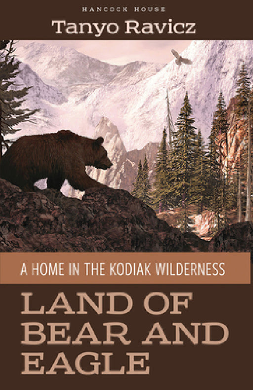 Land of Bear and Eagle: A Home in the Kodiak Wilderness by Tanyo Ravicz