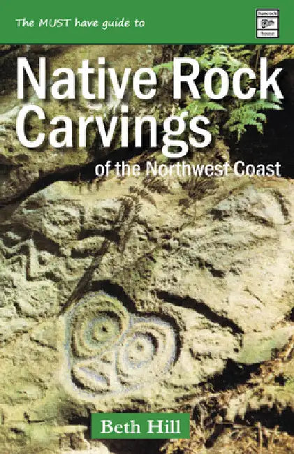 Guide to Indigenous Rock Carvings of the Northwest Coast: Petroglyphs and Rubbings of the Pacific Northwest by Beth Hill