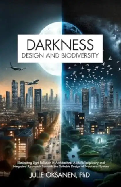 Darkness, Design & Biodiversity by Julle Oksanen