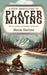 A Poor Man's Guide to Placer Mining: From Dirt to Dollars: Your Roadmap to Striking Gold by Norm Hutton