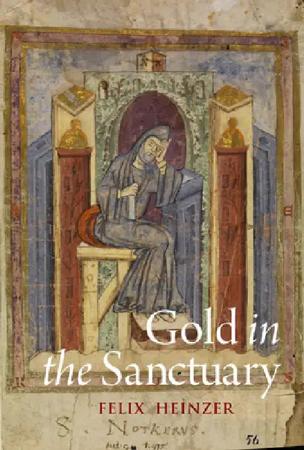 Gold in the Sanctuary: Reassessing Notker of St Gall's Liber Ymnorum by Felix Heinzer